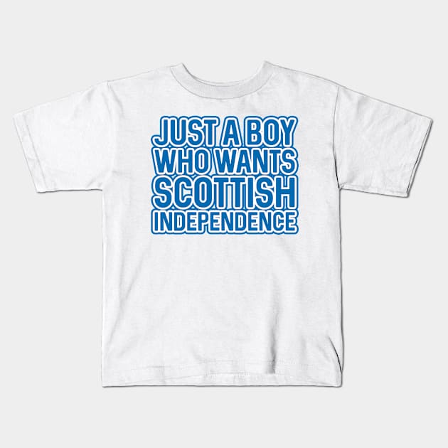 JUST A BOY WHO WANTS SCOTTISH INDEPENDENCE, Scottish Independence Saltire Blue and White Layered Text Slogan Kids T-Shirt by MacPean